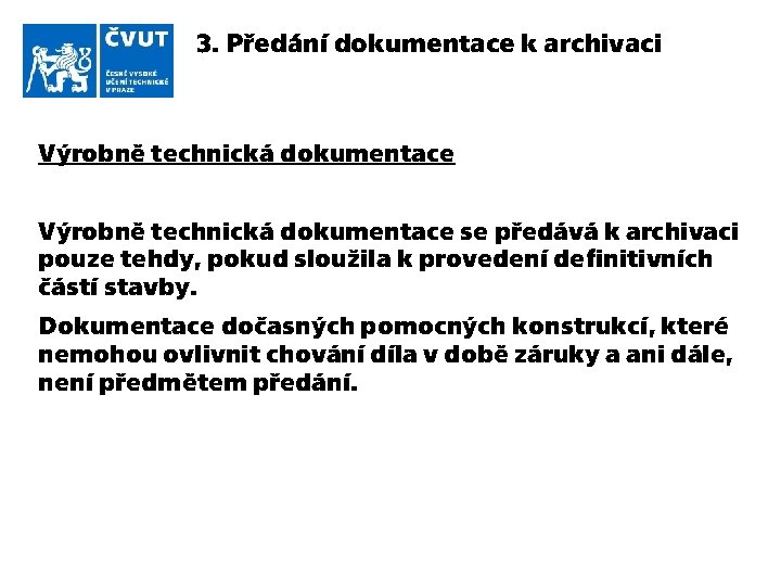 3. Předání dokumentace k archivaci Výrobně technická dokumentace se předává k archivaci pouze tehdy,