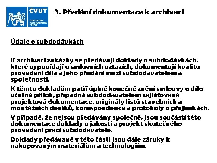 3. Předání dokumentace k archivaci Údaje o subdodávkách K archivaci zakázky se předávají doklady