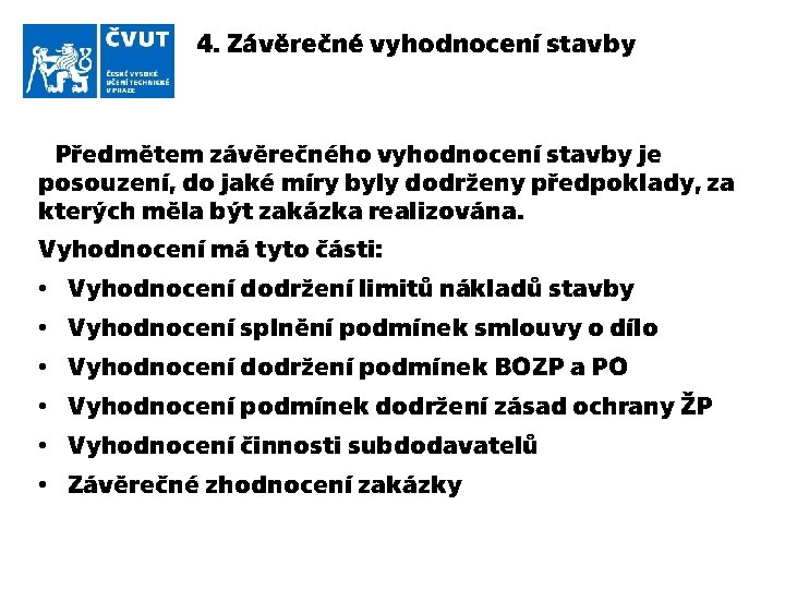 4. Závěrečné vyhodnocení stavby Předmětem závěrečného vyhodnocení stavby je posouzení, do jaké míry byly
