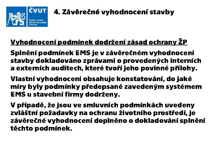 4. Závěrečné vyhodnocení stavby Vyhodnocení podmínek dodržení zásad ochrany ŽP Splnění podmínek EMS je