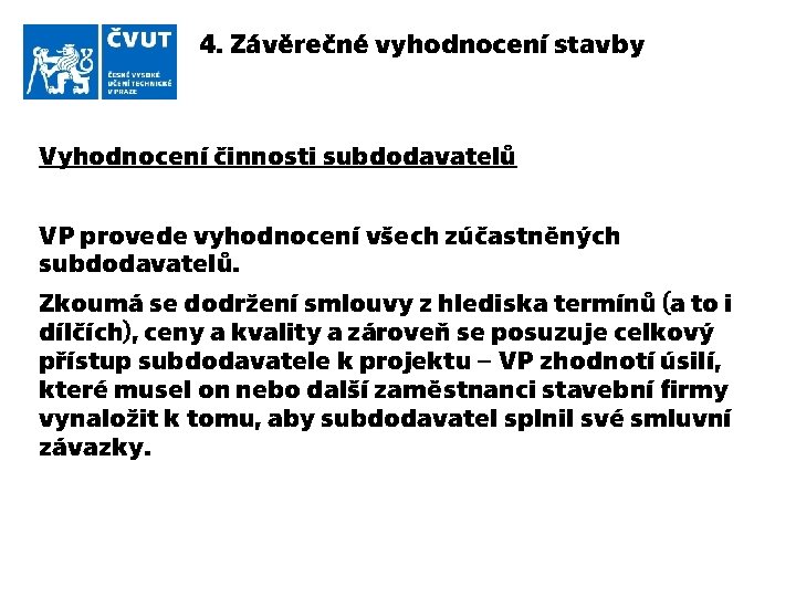 4. Závěrečné vyhodnocení stavby Vyhodnocení činnosti subdodavatelů VP provede vyhodnocení všech zúčastněných subdodavatelů. Zkoumá