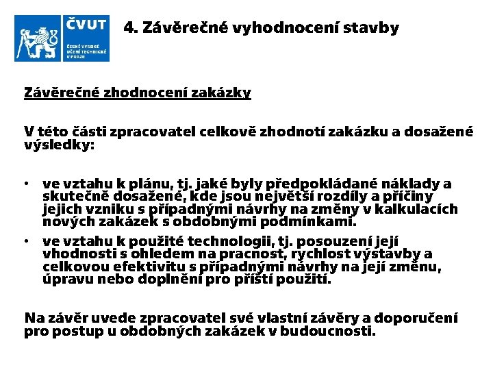 4. Závěrečné vyhodnocení stavby Závěrečné zhodnocení zakázky V této části zpracovatel celkově zhodnotí zakázku