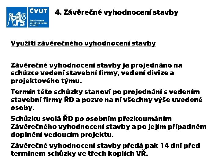 4. Závěrečné vyhodnocení stavby Využití závěrečného vyhodnocení stavby Závěrečné vyhodnocení stavby je projednáno na