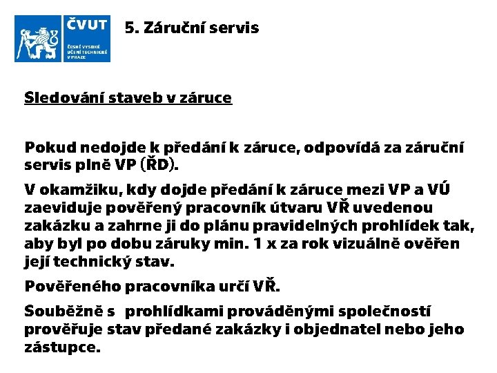 5. Záruční servis Sledování staveb v záruce Pokud nedojde k předání k záruce, odpovídá