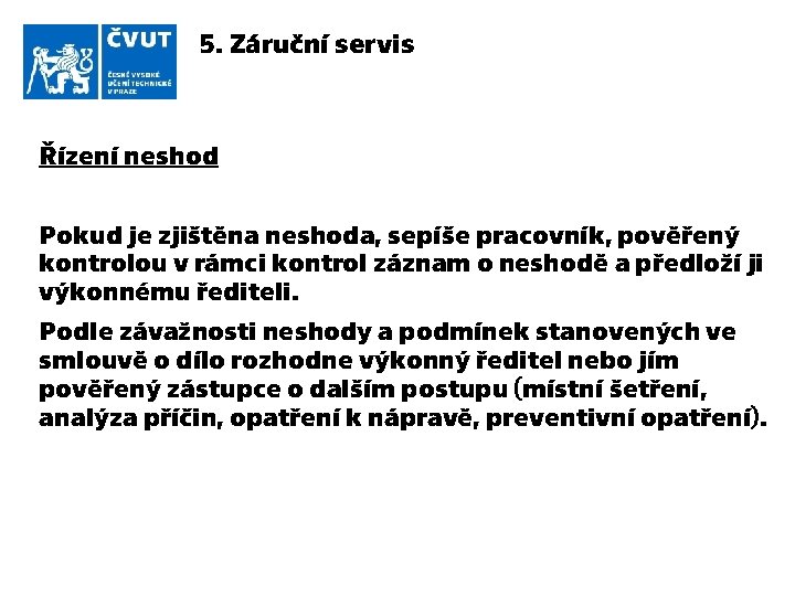 5. Záruční servis Řízení neshod Pokud je zjištěna neshoda, sepíše pracovník, pověřený kontrolou v