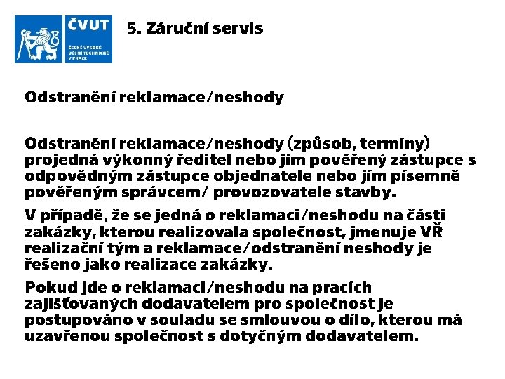 5. Záruční servis Odstranění reklamace/neshody (způsob, termíny) projedná výkonný ředitel nebo jím pověřený zástupce