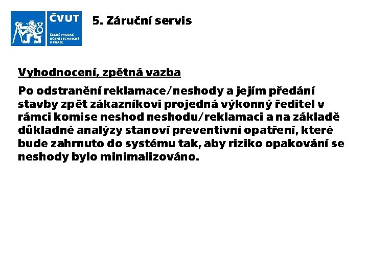 5. Záruční servis Vyhodnocení, zpětná vazba Po odstranění reklamace/neshody a jejím předání stavby zpět