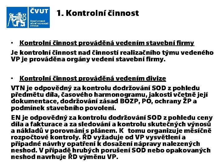 1. Kontrolní činnost • Kontrolní činnost prováděná vedením stavební firmy Je kontrolní činnost nad