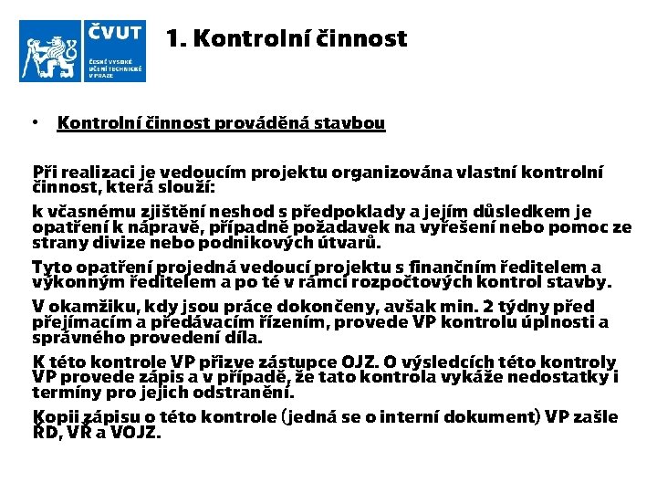 1. Kontrolní činnost • Kontrolní činnost prováděná stavbou Při realizaci je vedoucím projektu organizována