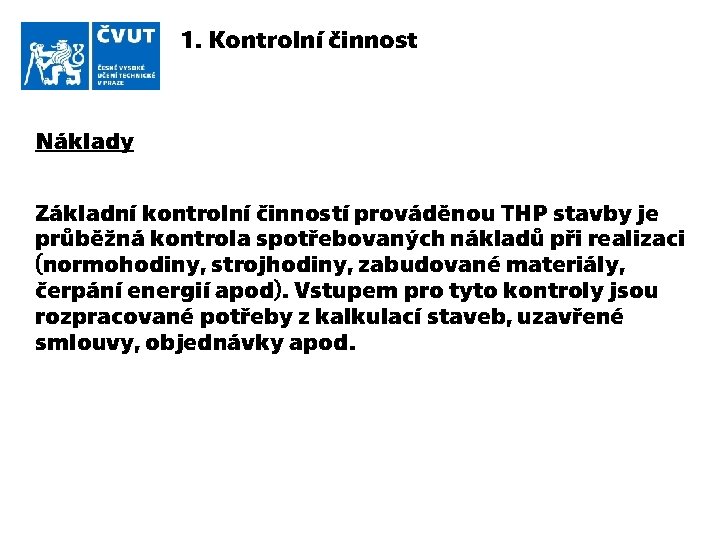 1. Kontrolní činnost Náklady Základní kontrolní činností prováděnou THP stavby je průběžná kontrola spotřebovaných