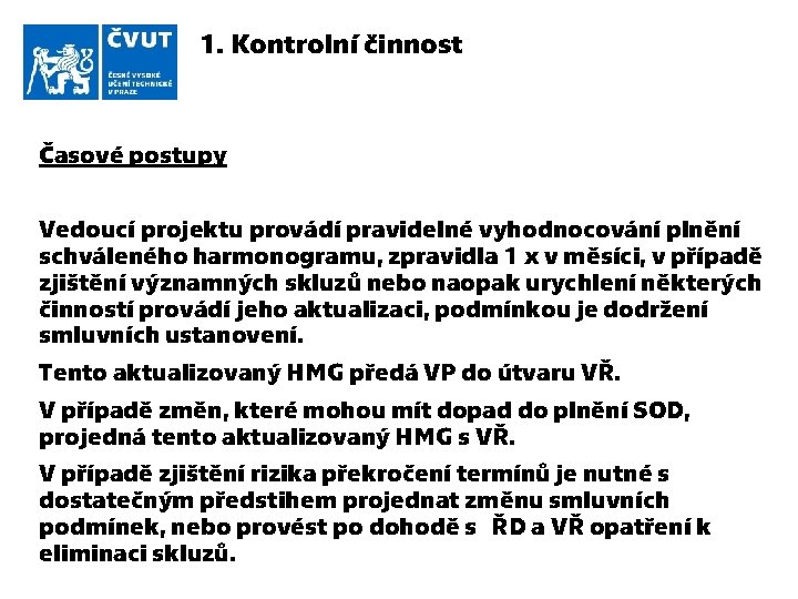 1. Kontrolní činnost Časové postupy Vedoucí projektu provádí pravidelné vyhodnocování plnění schváleného harmonogramu, zpravidla