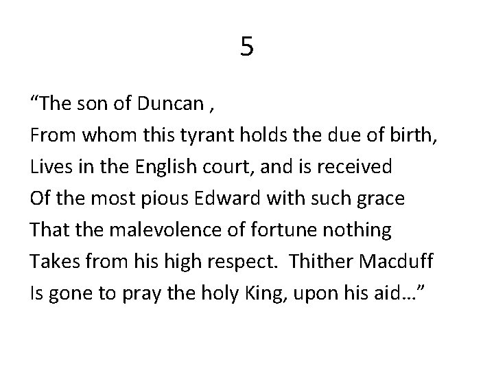 5 “The son of Duncan , From whom this tyrant holds the due of