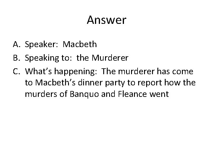 Answer A. Speaker: Macbeth B. Speaking to: the Murderer C. What’s happening: The murderer