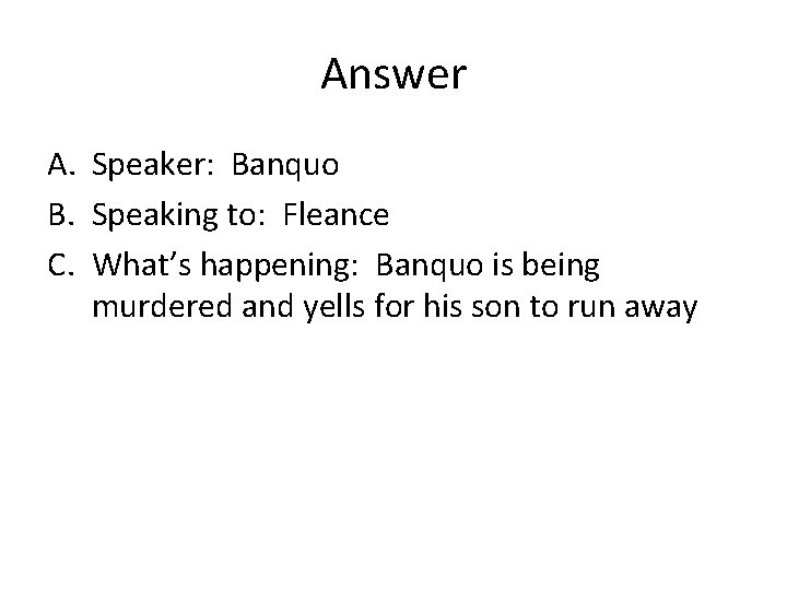 Answer A. Speaker: Banquo B. Speaking to: Fleance C. What’s happening: Banquo is being