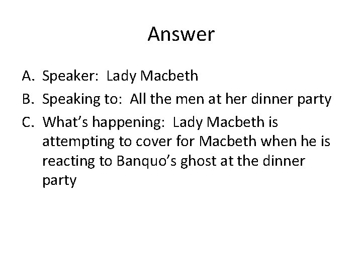 Answer A. Speaker: Lady Macbeth B. Speaking to: All the men at her dinner