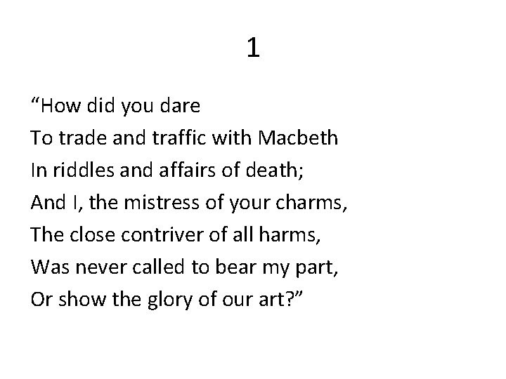 1 “How did you dare To trade and traffic with Macbeth In riddles and