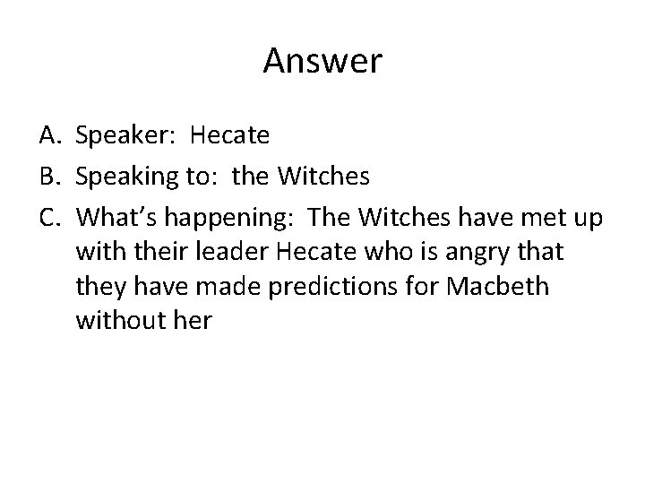 Answer A. Speaker: Hecate B. Speaking to: the Witches C. What’s happening: The Witches
