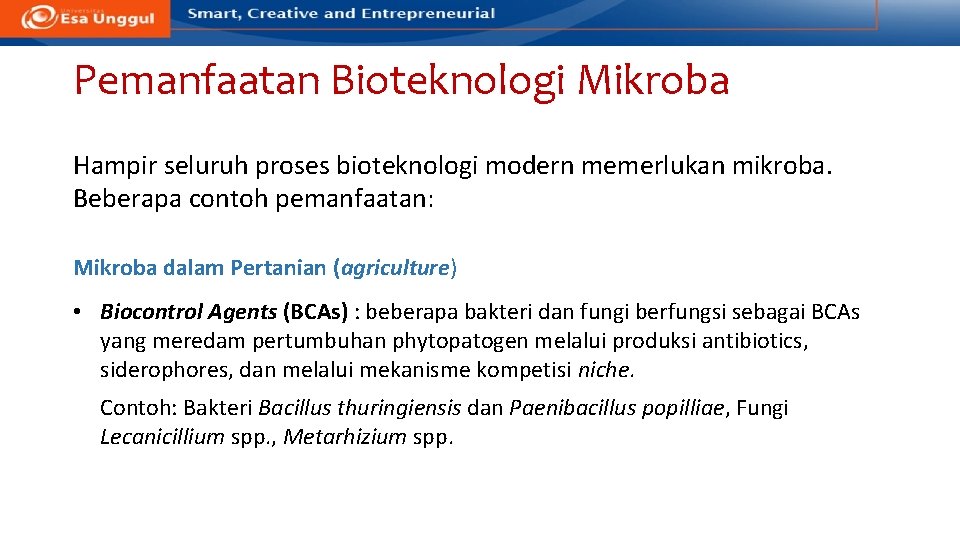 Pemanfaatan Bioteknologi Mikroba Hampir seluruh proses bioteknologi modern memerlukan mikroba. Beberapa contoh pemanfaatan: Mikroba