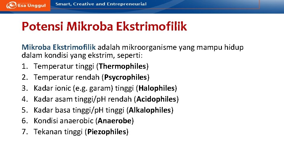 Potensi Mikroba Ekstrimofilik adalah mikroorganisme yang mampu hidup dalam kondisi yang ekstrim, seperti: 1.