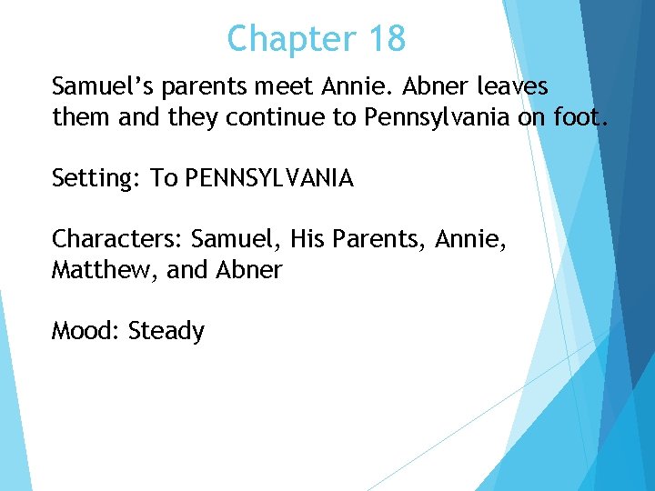 Chapter 18 Samuel’s parents meet Annie. Abner leaves them and they continue to Pennsylvania