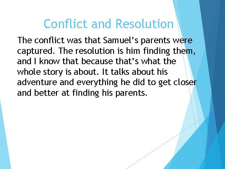 Conflict and Resolution The conflict was that Samuel’s parents were captured. The resolution is