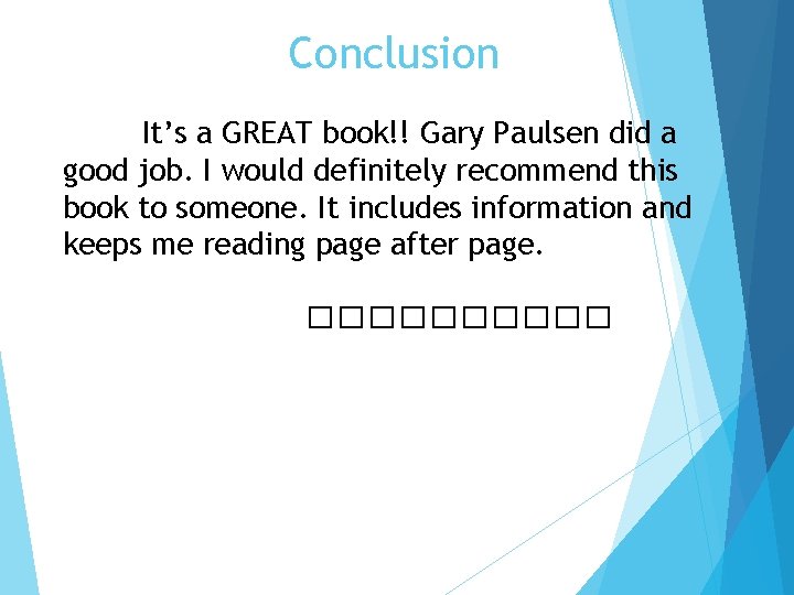 Conclusion It’s a GREAT book!! Gary Paulsen did a good job. I would definitely