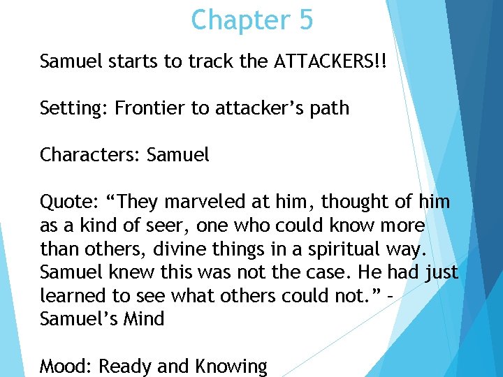 Chapter 5 Samuel starts to track the ATTACKERS!! Setting: Frontier to attacker’s path Characters: