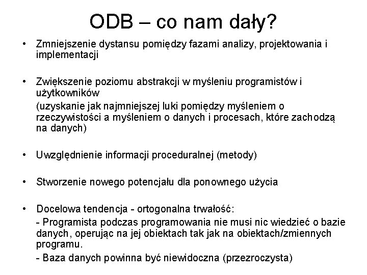 ODB – co nam dały? • Zmniejszenie dystansu pomiędzy fazami analizy, projektowania i implementacji