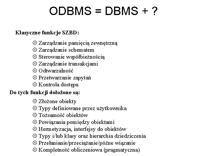 ODBMS = DBMS + ? Klasyczne funkcje SZBD: Ä Zarządzanie pamięcią zewnętrzną Ä Zarządzanie