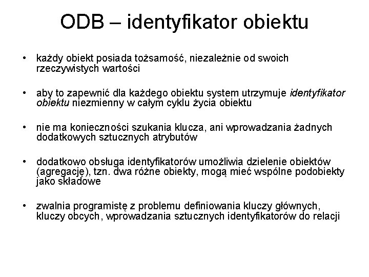 ODB – identyfikator obiektu • każdy obiekt posiada tożsamość, niezależnie od swoich rzeczywistych wartości
