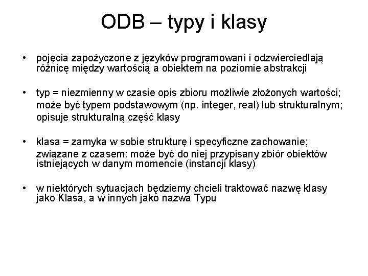 ODB – typy i klasy • pojęcia zapożyczone z języków programowani i odzwierciedlają różnicę