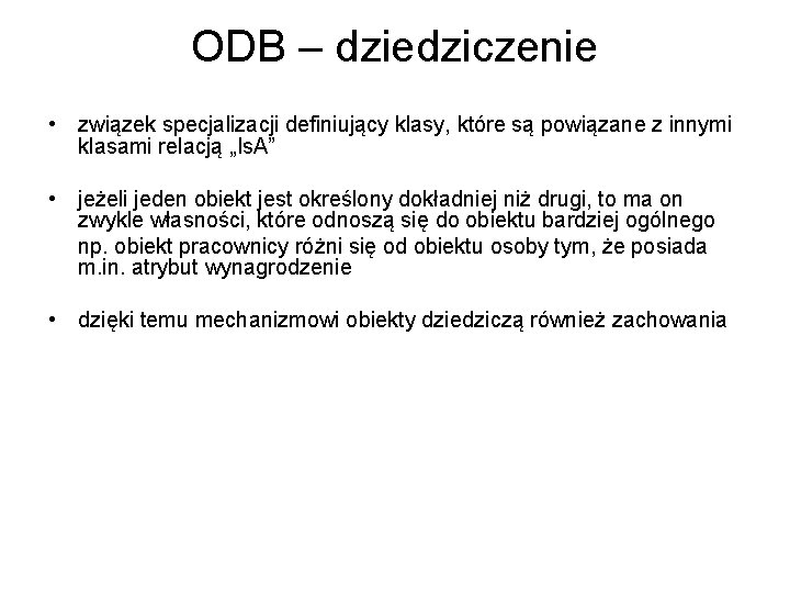 ODB – dziedziczenie • związek specjalizacji definiujący klasy, które są powiązane z innymi klasami