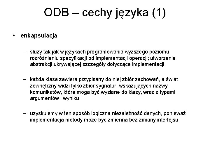 ODB – cechy języka (1) • enkapsulacja – służy tak jak w językach programowania