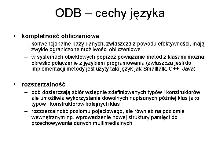 ODB – cechy języka • kompletność obliczeniowa – konwencjonalne bazy danych, zwłaszcza z powodu