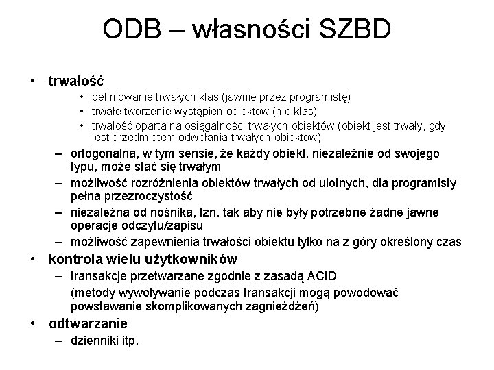 ODB – własności SZBD • trwałość • definiowanie trwałych klas (jawnie przez programistę) •