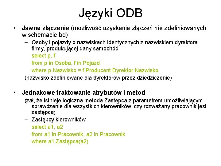 Języki ODB • Jawne złączenie (możliwość uzyskania złączeń nie zdefiniowanych w schemacie bd) –