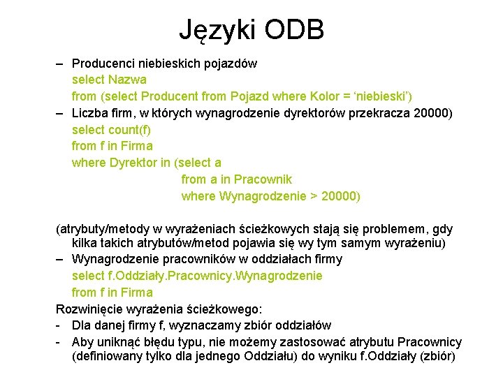Języki ODB – Producenci niebieskich pojazdów select Nazwa from (select Producent from Pojazd where