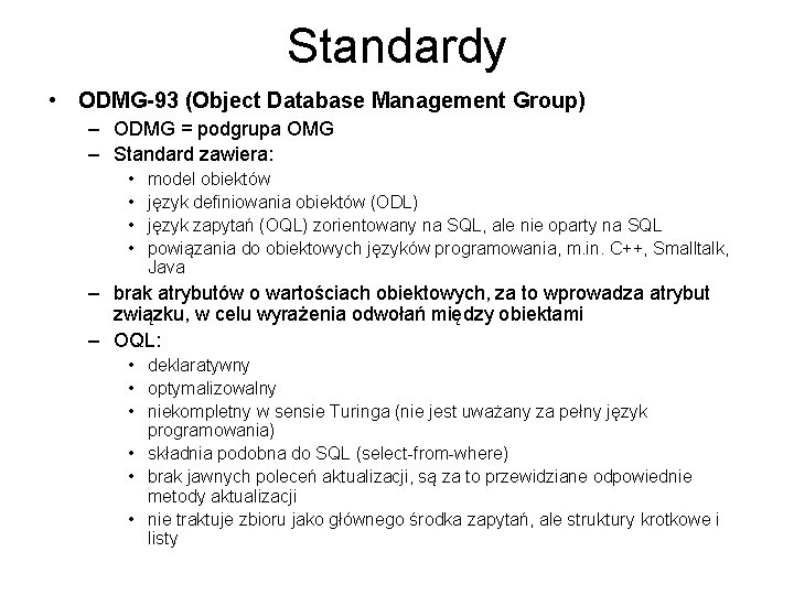 Standardy • ODMG-93 (Object Database Management Group) – ODMG = podgrupa OMG – Standard