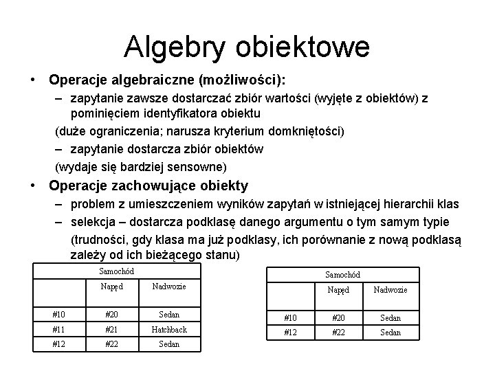 Algebry obiektowe • Operacje algebraiczne (możliwości): – zapytanie zawsze dostarczać zbiór wartości (wyjęte z