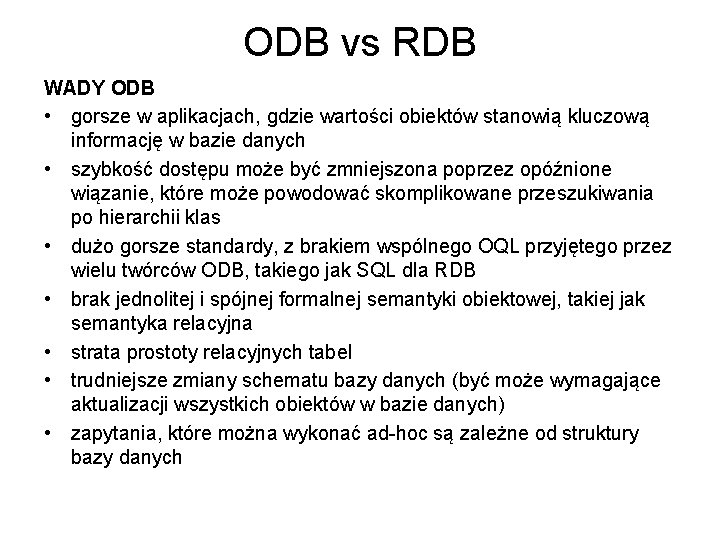 ODB vs RDB WADY ODB • gorsze w aplikacjach, gdzie wartości obiektów stanowią kluczową