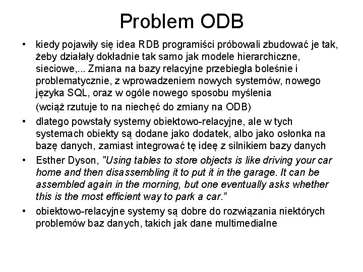 Problem ODB • kiedy pojawiły się idea RDB programiści próbowali zbudować je tak, żeby