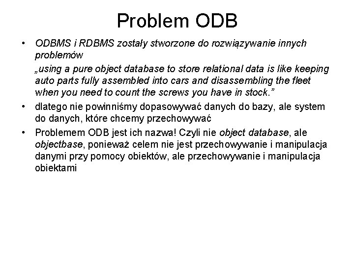 Problem ODB • ODBMS i RDBMS zostały stworzone do rozwiązywanie innych problemów „using a