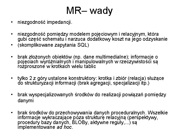 MR– wady • niezgodność impedancji. • niezgodność pomiędzy modelem pojęciowym i relacyjnym, która gubi