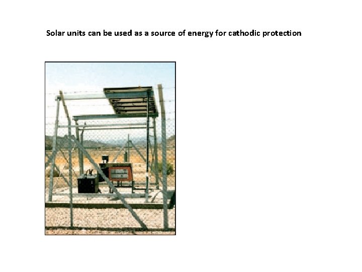 Solar units can be used as a source of energy for cathodic protection 