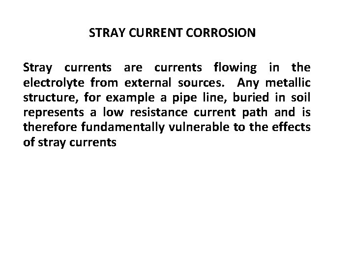 STRAY CURRENT CORROSION Stray currents are currents flowing in the electrolyte from external sources.