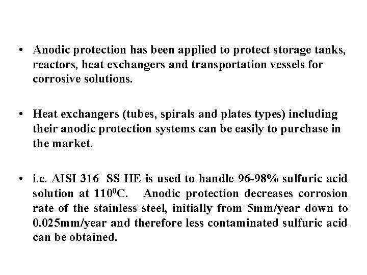  • Anodic protection has been applied to protect storage tanks, reactors, heat exchangers