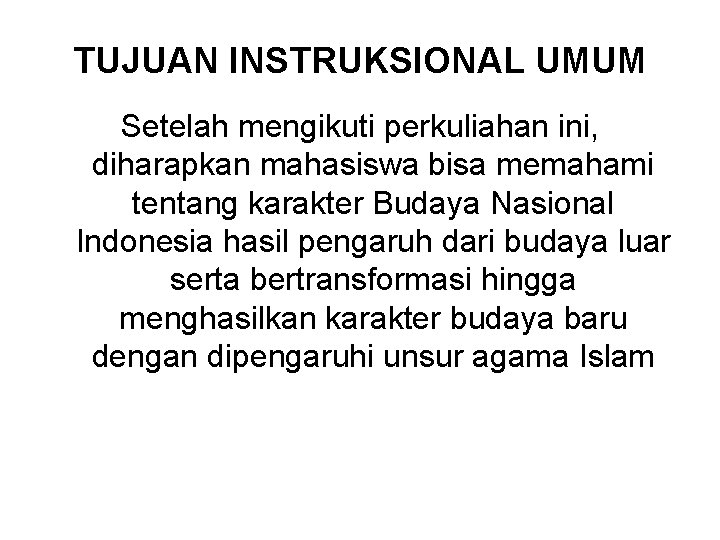 TUJUAN INSTRUKSIONAL UMUM Setelah mengikuti perkuliahan ini, diharapkan mahasiswa bisa memahami tentang karakter Budaya