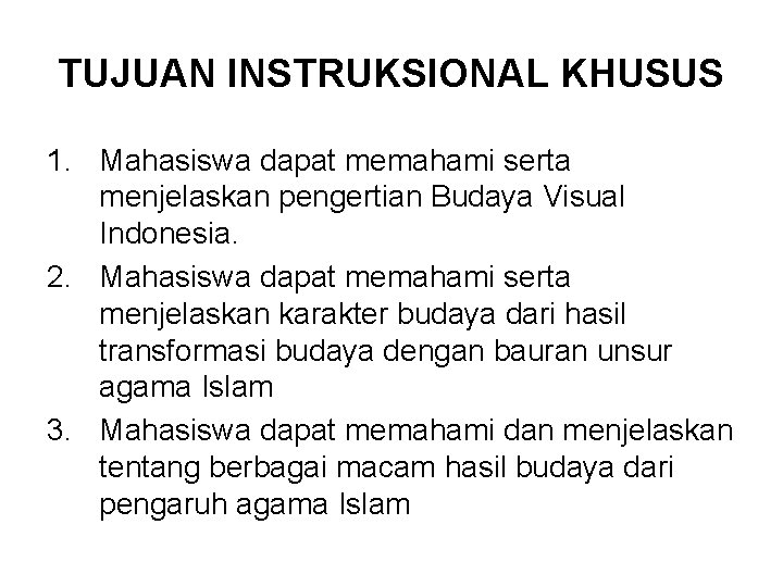TUJUAN INSTRUKSIONAL KHUSUS 1. Mahasiswa dapat memahami serta menjelaskan pengertian Budaya Visual Indonesia. 2.