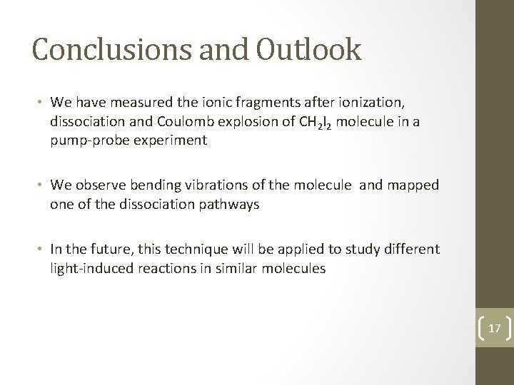 Conclusions and Outlook • We have measured the ionic fragments after ionization, dissociation and