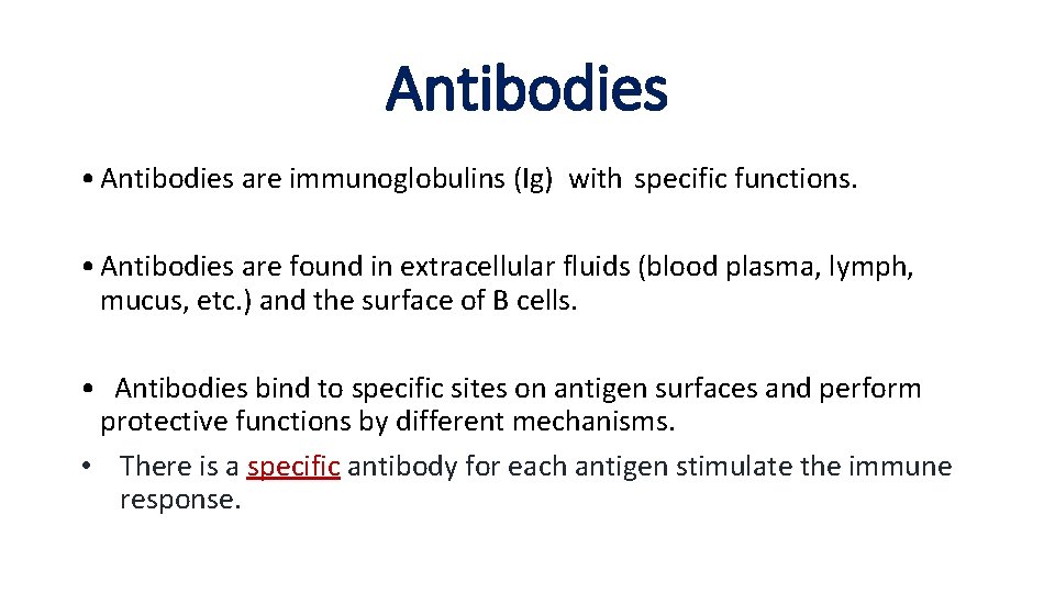 Antibodies • Antibodies are immunoglobulins (Ig) with specific functions. • Antibodies are found in